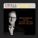 Small Town Tales Podcast: Mediumship with Psychic Medium Scott Allan